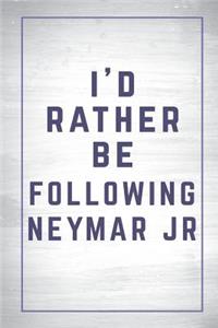 I'd Rather Be Following Neymar Jr