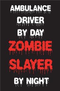 Ambulance Driver By Day Zombie Slayer By Night