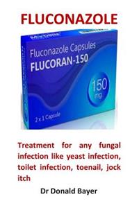 Fluconazole: Treatment for Any Fungal Infection Like, Yeast Infection, Toilet Infection, Toenail, Jock Itch