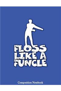 Floss Like A Funcle Composition Notebook