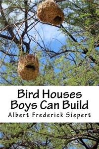 Bird Houses Boys Can Build