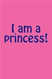 I Am a Princess!: A Lined Notebook for Your Everyday Needs