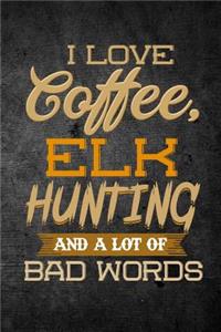 I Love Coffee, Elk Hunting, And A Lot Of Bad Words