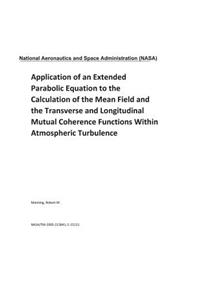 Application of an Extended Parabolic Equation to the Calculation of the Mean Field and the Transverse and Longitudinal Mutual Coherence Functions Within Atmospheric Turbulence