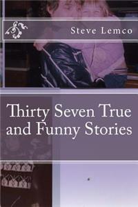 Thirty Seven True and Funny Stories