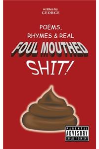 Poems, Rhymes & Real Foul Mouthed Shit!