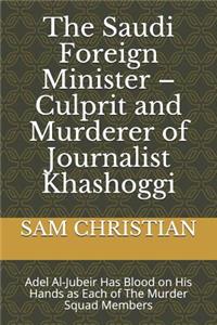 The Saudi Foreign Minister - Culprit and Murderer of Journalist Khashoggi
