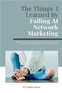 The Things I Learned By Failing At Network Marketing