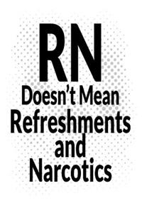 RN Doesn't Mean Refreshments and Narcotics