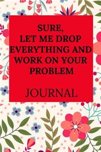 Sure, Let Me Drop Everything and Work on Your Problem Journal