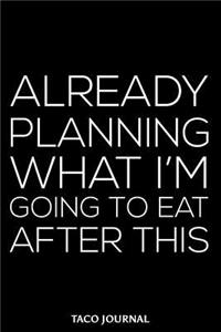Already Planning What I'm Going to Eat After This Taco Journal