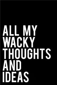 All My Wacky Thoughts and Ideas