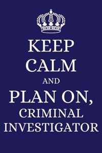 Keep Calm and Plan on Criminal Investigator