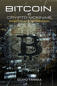 Bitcoin et Crypto-monnaie Simplifiés pour les Debutants