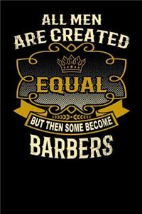 All Men Are Created Equal But Then Some Become Barbers