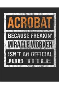 Acrobat Because Freakin' Miracle Worker Is Not an Official Job Title