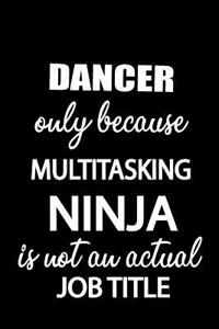 Dancer Only Because Multitasking Ninja Is Not an Actual Job Title