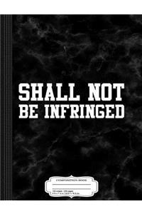 Shall Not Be Infringed Gun Rights Composition Notebook