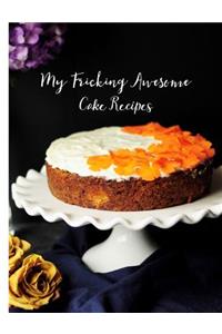 My Fricking Awesome Cake Recipes