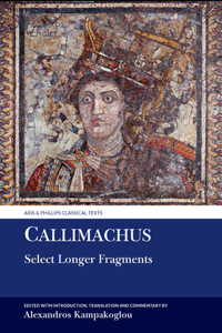 Callimachus: Select Longer Fragments and Epigrams