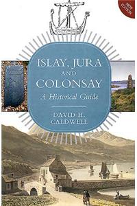 Islay, Jura and Colonsay: A Historical Guide