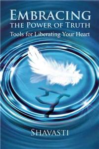 Embracing the Power of Truth: Tools for Liberating Your Heart