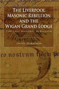 Liverpool Masonic Rebellion and the Wigan Grand Lodge