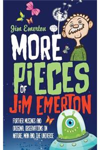 More Pieces of Jim Emerton: Further musings and original observations on Nature, Man and the Universe