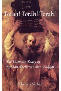 Torah! Torah! Torah! the Intimate Diary of Rabban Yochanan Ben-Zakkai