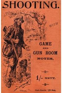 Shooting with Game and Gun Room Notes (History of Shooting Series - Shotguns)