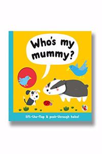 Who's My Mummy? Lift-the-flap & peek-through holes!