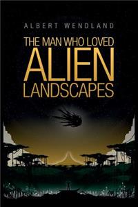 Man Who Loved Alien Landscapes