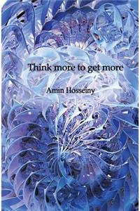 Think more to get more