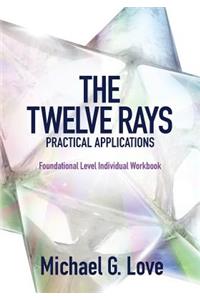 Twelve Rays Practical Applications: Foundational Level Individual Workbook