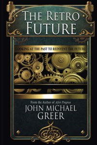 Retro Future: Looking to the Past to Reinvent the Future (Second Edition)