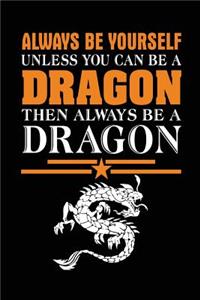 Always Be Yourself Unless You Can Be a Dragon Then Always Be a Dragon