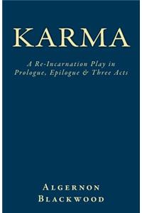 Karma: A Re-Incarnation Play in Prologue, Epilogue & Three Acts