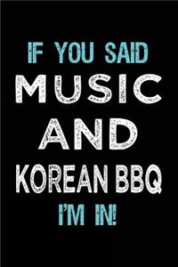 If You Said Music And Korean BBQ I'm In