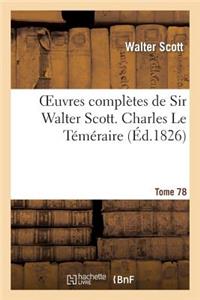 Oeuvres Complètes de Sir Walter Scott. Tome 78 Charles Le Téméraire. T2