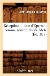 Réception Du Duc d'Epernon Comme Gouverneur de Metz (Éd.1877)