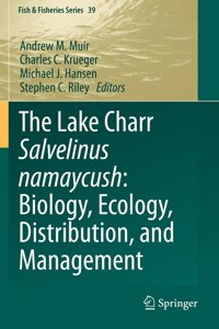 Lake Charr Salvelinus Namaycush: Biology, Ecology, Distribution, and Management