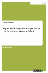 Vegane Ernährung im Leistungssport. Ist eine Leistungssteigerung möglich?