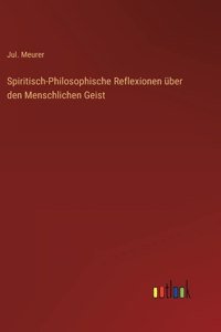 Spiritisch-Philosophische Reflexionen über den Menschlichen Geist