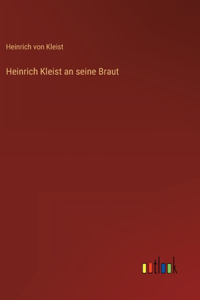 Heinrich Kleist an seine Braut