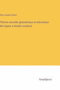 Théorie nouvelle géometrique et mécanique des lignes à double courbure