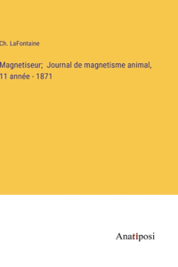 Magnetiseur; Journal de magnetisme animal, 11 année - 1871