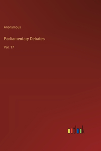 Parliamentary Debates: Vol. 17