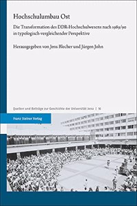 Hochschulumbau Ost: Die Transformation Des Ddr-Hochschulwesens Nach 1989/90 in Typologisch-Vergleichender Perspektive