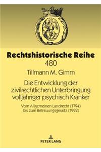 Die Entwicklung der zivilrechtlichen Unterbringung volljaehriger psychisch Kranker