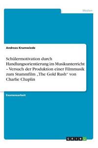 Schülermotivation durch Handlungsorientierung im Musikunterricht - Versuch der Produktion einer Filmmusik zum Stummfilm 